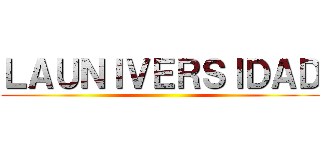ＬＡＵＮＩＶＥＲＳＩＤＡＤ ()