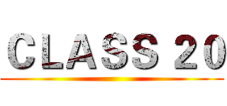 ＣＬＡＳＳ ２０ ()