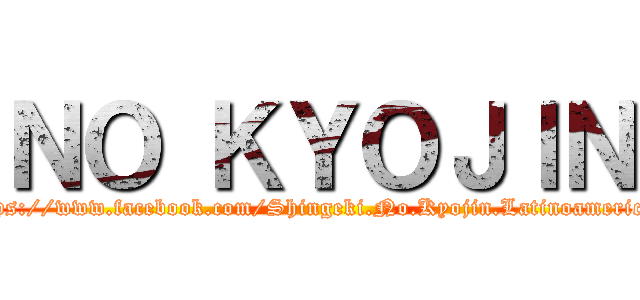 ＮＯ ＫＹＯＪＩＮ (https://www.facebook.com/Shingeki.No.Kyojin.Latinoamerica1)
