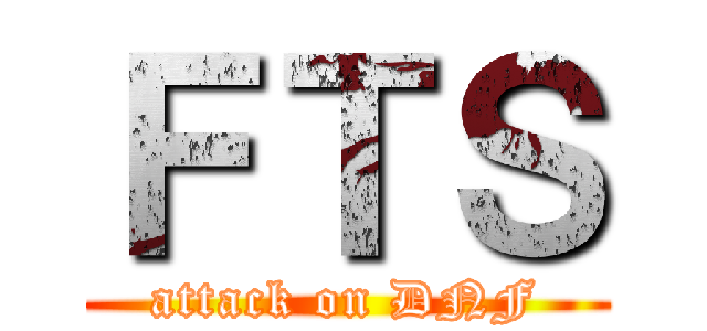ＦＴＳ (attack on DNF)