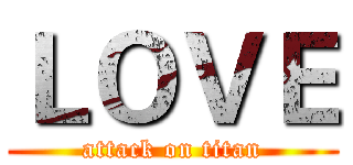 ＬＯＶＥ (attack on titan)