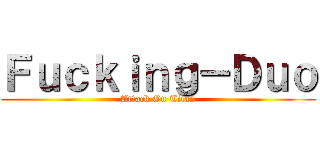 Ｆｕｃｋｉｎｇ－Ｄｕｏ (Attack On Titan)