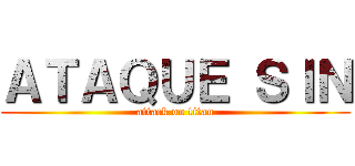 ＡＴＡＱＵＥ ＳＩＮ (attack on titan)