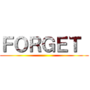 ＦＯＲＧＥＴ  ()