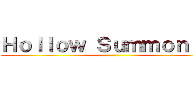 Ｈｏｌｌｏｗ Ｓｕｍｍｏｎｎｅｒ ()
