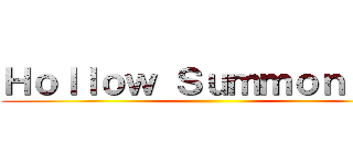 Ｈｏｌｌｏｗ Ｓｕｍｍｏｎｎｅｒ ()