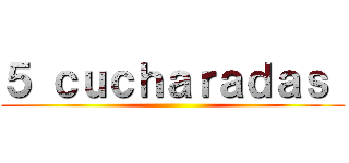 ５ ｃｕｃｈａｒａｄａｓ  ()