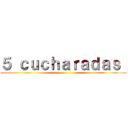 ５ ｃｕｃｈａｒａｄａｓ  ()