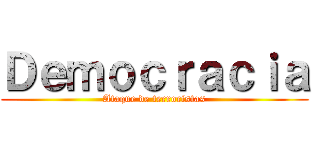 Ｄｅｍｏｃｒａｃｉａ (Ataque de terroristas)