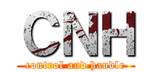 ＣＮＨ (control and handle)