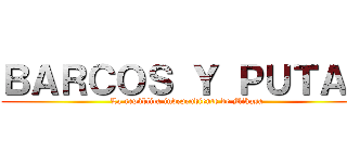 ＢＡＲＣＯＳ Ｙ ＰＵＴＡＳ (La república independiente de Mikasa)