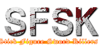 ＳＦＳＫ (Stick Figure Sword Killers)