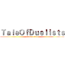 ＴａｌｅＯｆＤｕｅｌｉｓｔｓ (attack on titan)