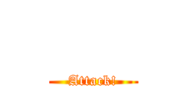     (Attack!)