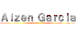 Ａｉｚｅｎ Ｇａｒｃｉａ (attack on titan)