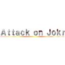 Ａｔｔａｃｋ ｏｎ Ｊｏｋｒ ()