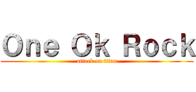 Ｏｎｅ Ｏｋ Ｒｏｃｋ (attack on titan)