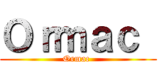 Ｏｒｍａｃ  (Ormac )