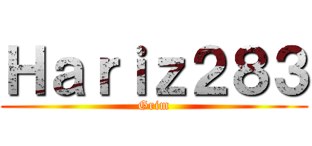 Ｈａｒｉｚ２８３ (Grim)