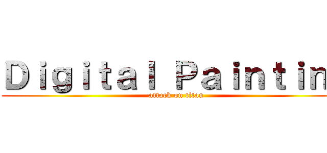 Ｄｉｇｉｔａｌ Ｐａｉｎｔｉｎｇ (attack on titan)