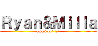 Ｒｙａｎ＆Ｍｉｌｌａ (attack on titan)