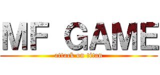 ＭＦ ＧＡＭＥ (attack on titan)