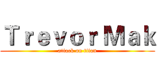 Ｔｒｅｖｏｒ Ｍａｋ (attack on titan)