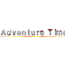Ａｄｖｅｎｔｕｒｅ Ｔｉｍｅ ()
