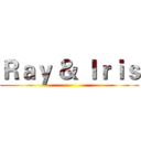 Ｒａｙ ＆ Ｉｒｉｓ ()