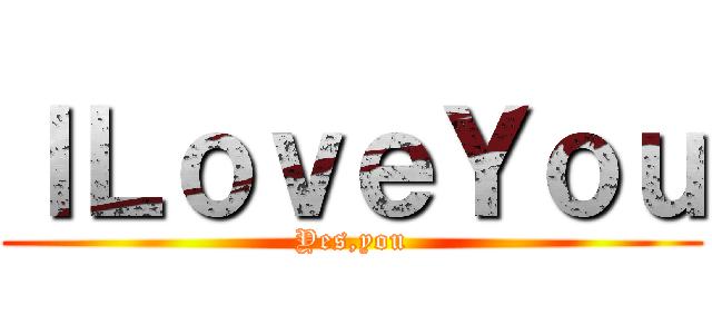 ＩＬｏｖｅＹｏｕ (Yes,you)