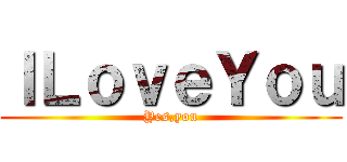 ＩＬｏｖｅＹｏｕ (Yes,you)