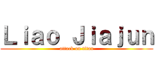 Ｌｉａｏ Ｊｉａｊｕｎ (attack on titan)
