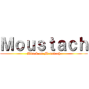 Ｍｏｕｓｔａｃｈ (Attack on Moustach)