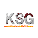 ＫＳＧ (attack on KSG)