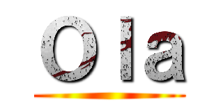 Ｏｌａ ()