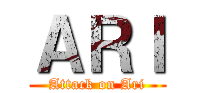 ＡＲＩ (Attack on Ari)