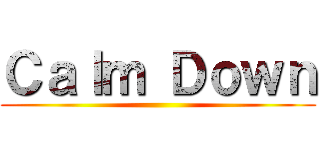 Ｃａｌｍ Ｄｏｗｎ ()