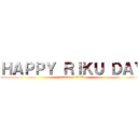 ＨＡＰＰＹ ＲＩＫＵ ＤＡＹ (attack on 0227)