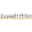 Ｅｘｐｅｄｔｉｔｉｏｎ ()