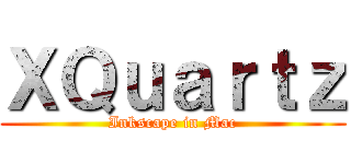 ＸＱｕａｒｔｚ (Inkscape in Mac)
