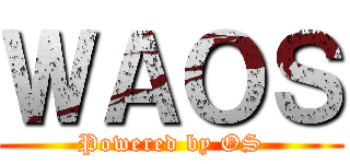 ＷＡＯＳ (Powered by OS)