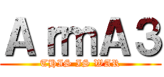 ＡｒｍＡ３ (THIS IS WAR)