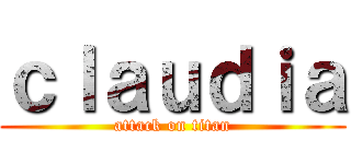 ｃｌａｕｄｉａ (attack on titan)