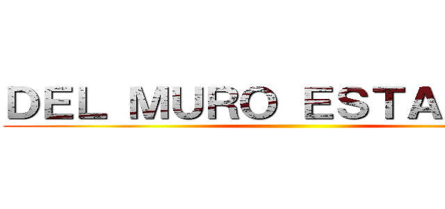 ＤＥＬ ＭＵＲＯ ＥＳＴＡＲＡＳ？ ()