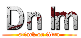 Ｄｎｌｍ (attack on titan)