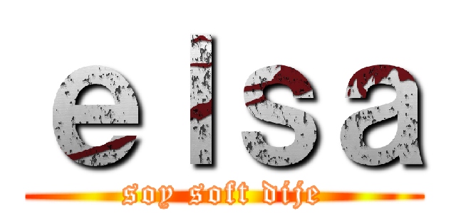 ｅｌｓａ (soy soft dije)