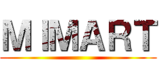 ＭＩＭＡＲＴ ()