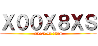 Ｘ００Ｘ８ＸＳ (attack on titan)