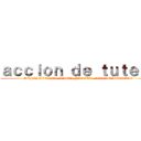 ａｃｃｉｏｎ ｄｅ ｔｕｔｅｌａ (SOFIA AVELLA - ANGEL FLOREZ - ANDRES URREGO)