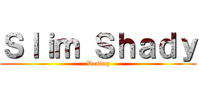 Ｓｌｉｍ Ｓｈａｄｙ (Desing)